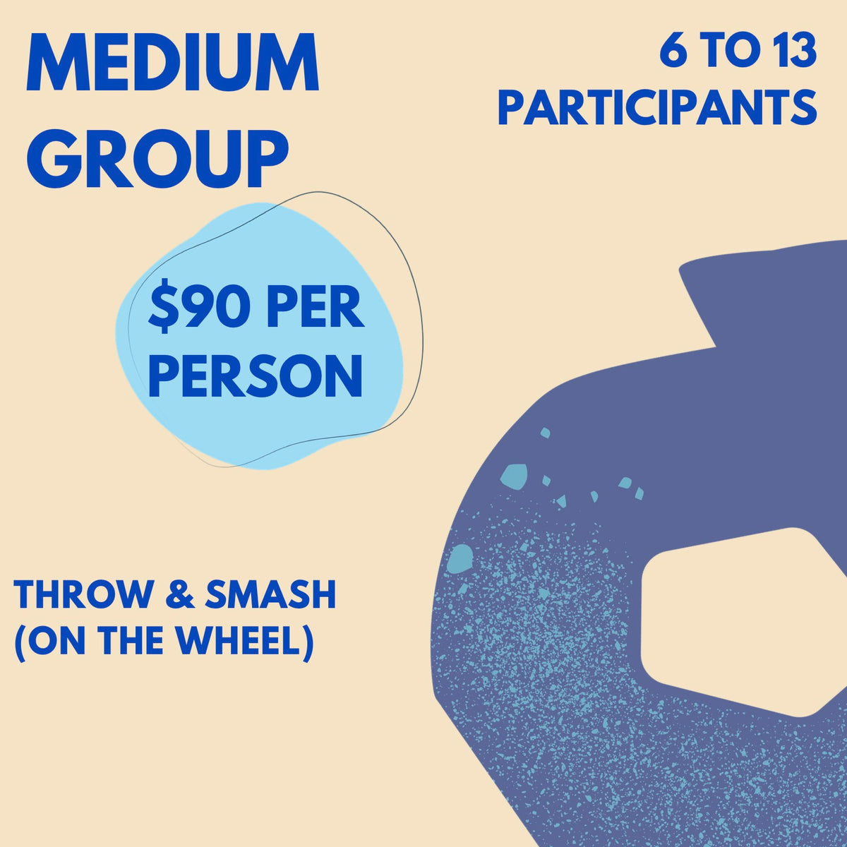 Medium Group: Throw & Smash Workshop
